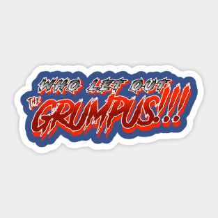 Who let out the GRUMPUS!!!! Sticker